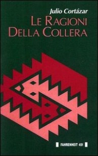 Cortazar le ragioni della collera