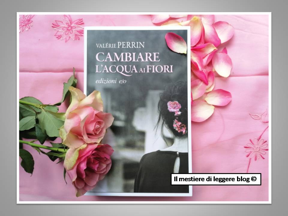Valerie Perrin Cambiare L'acqua Ai Fiori
